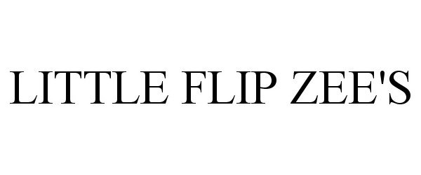 Trademark Logo LITTLE FLIP ZEE'S