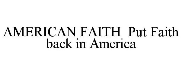  AMERICAN FAITH PUT FAITH BACK IN AMERICA