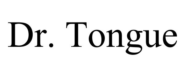  DR. TONGUE