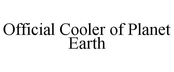 Trademark Logo OFFICIAL COOLER OF PLANET EARTH