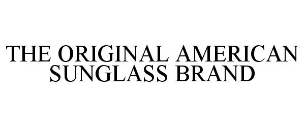 Trademark Logo THE ORIGINAL AMERICAN SUNGLASS BRAND