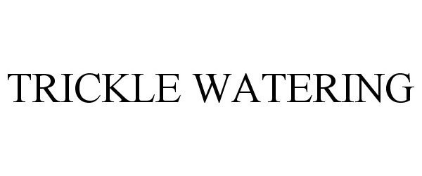 Trademark Logo TRICKLE WATERING