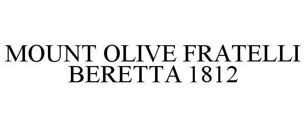 Trademark Logo MOUNT OLIVE FRATELLI BERETTA 1812