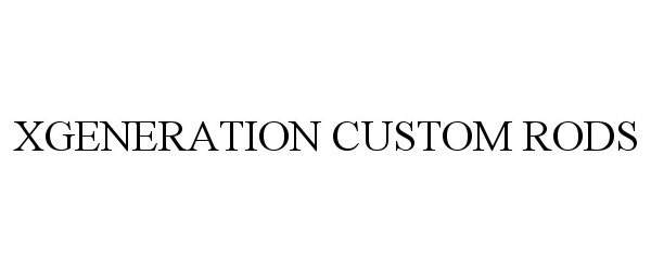 Trademark Logo XGENERATION CUSTOM RODS