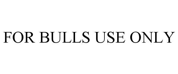  FOR BULLS USE ONLY