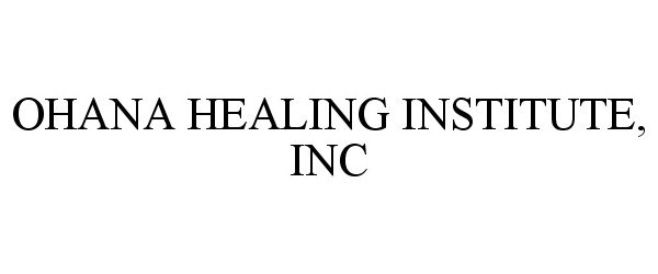  OHANA HEALING INSTITUTE, INC