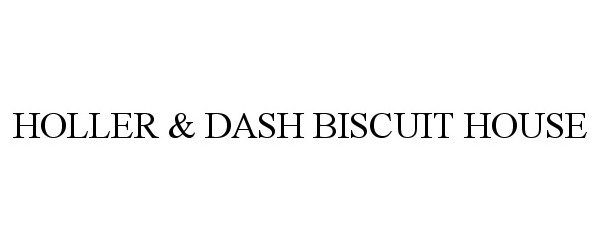 Trademark Logo HOLLER & DASH BISCUIT HOUSE