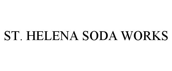 Trademark Logo ST. HELENA SODA WORKS