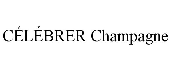 Trademark Logo CÉLÉBRER CHAMPAGNE