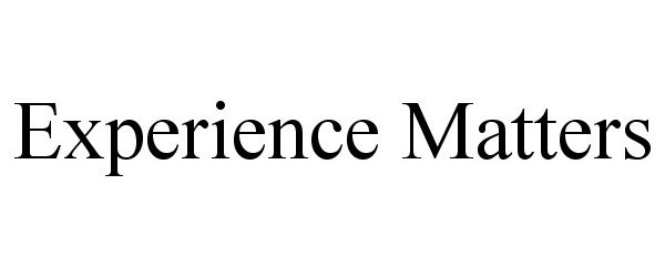 EXPERIENCE MATTERS