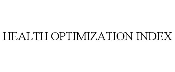 Trademark Logo HEALTH OPTIMIZATION INDEX