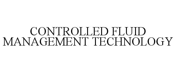 Trademark Logo CONTROLLED FLUID MANAGEMENT TECHNOLOGY