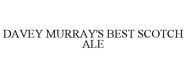 Trademark Logo DAVEY MURRAY'S BEST SCOTCH ALE