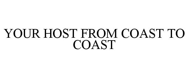 YOUR HOST FROM COAST TO COAST