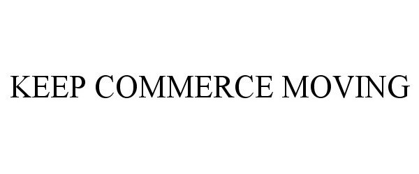 Trademark Logo KEEP COMMERCE MOVING