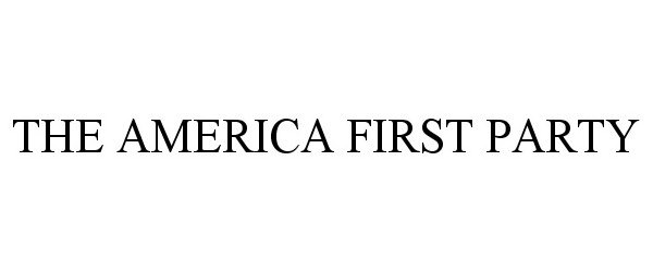  THE AMERICA FIRST PARTY