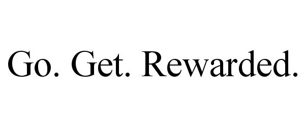  GO. GET. REWARDED.