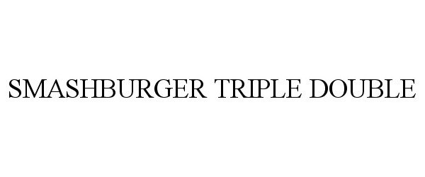 Trademark Logo SMASHBURGER TRIPLE DOUBLE