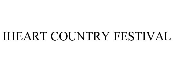 Trademark Logo IHEART COUNTRY FESTIVAL
