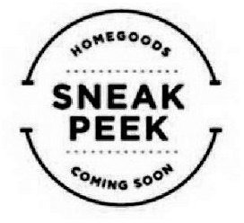 Trademark Logo HOMEGOODS SNEAK PEEK COMING SOON
