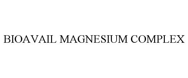 Trademark Logo BIOAVAIL MAGNESIUM COMPLEX