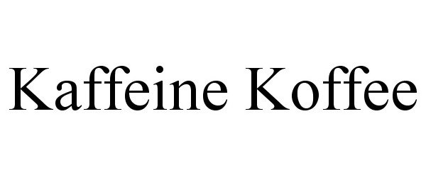 Trademark Logo KAFFEINE KOFFEE