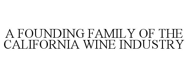  A FOUNDING FAMILY OF THE CALIFORNIA WINE INDUSTRY