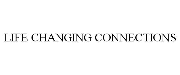 Trademark Logo LIFE CHANGING CONNECTIONS