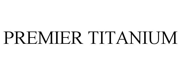 Trademark Logo PREMIER TITANIUM