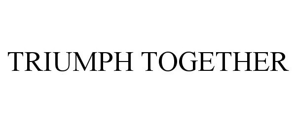 Trademark Logo TRIUMPH TOGETHER