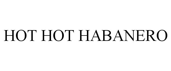 Trademark Logo HOT HOT HABANERO