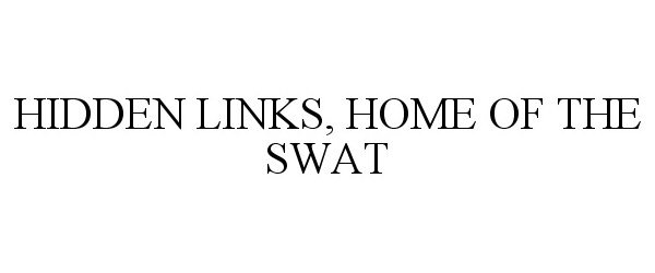 Trademark Logo HIDDEN LINKS, HOME OF THE SWAT