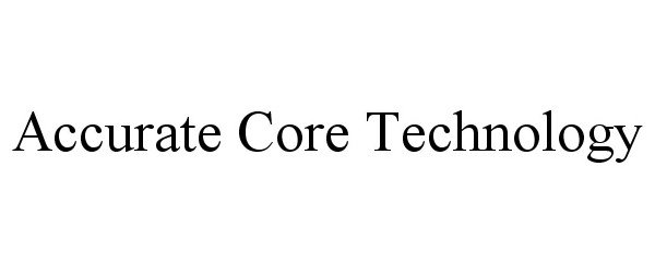 Trademark Logo ACCURATE CORE TECHNOLOGY