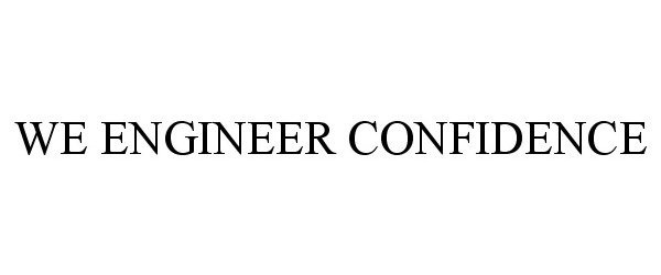  WE ENGINEER CONFIDENCE