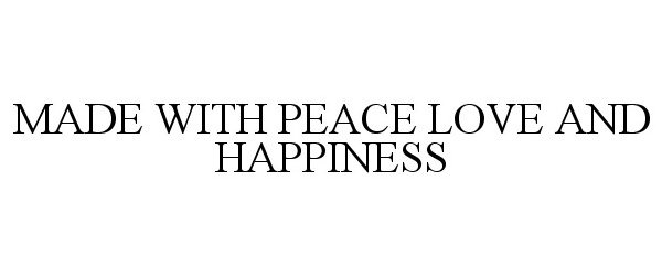  MADE WITH PEACE LOVE AND HAPPINESS