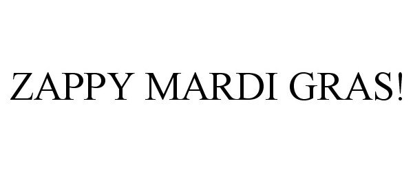 Trademark Logo ZAPPY MARDI GRAS!