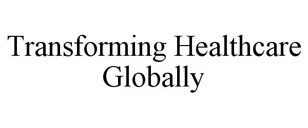  TRANSFORMING HEALTHCARE GLOBALLY