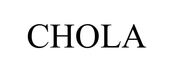 Trademark Logo CHOLA