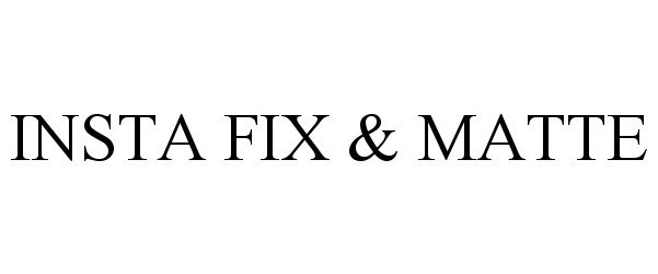 Trademark Logo INSTA FIX & MATTE