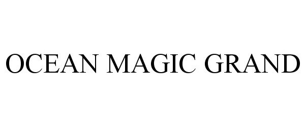 Trademark Logo OCEAN MAGIC GRAND