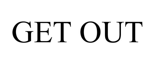 Trademark Logo GET OUT