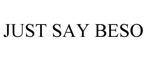  JUST SAY BESO