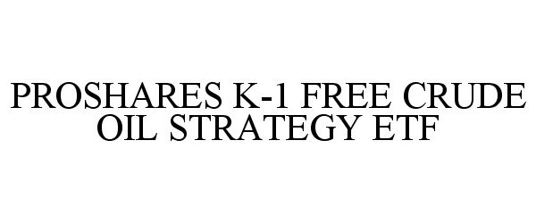  PROSHARES K-1 FREE CRUDE OIL STRATEGY ETF