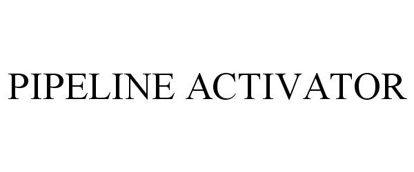 Trademark Logo PIPELINE ACTIVATOR