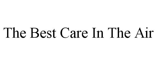 Trademark Logo THE BEST CARE IN THE AIR