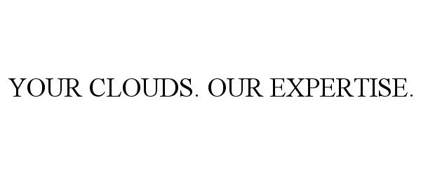  YOUR CLOUDS. OUR EXPERTISE.
