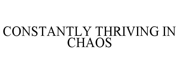  CONSTANTLY THRIVING IN CHAOS