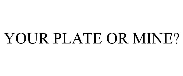  YOUR PLATE OR MINE?