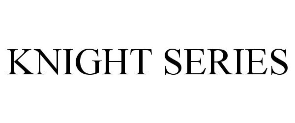 Trademark Logo KNIGHT SERIES
