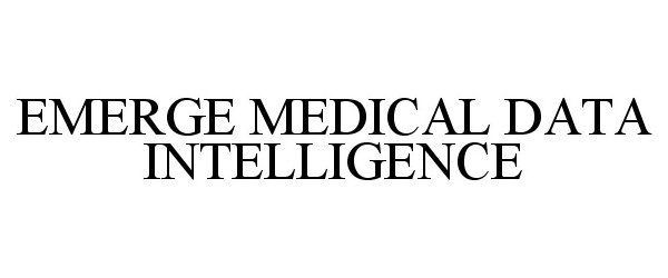 Trademark Logo EMERGE MEDICAL DATA INTELLIGENCE